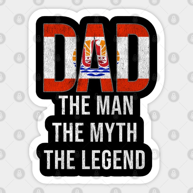 French Polynesian Dad The Man The Myth The Legend - Gift for French Polynesian Dad With Roots From French Polynesian Sticker by Country Flags